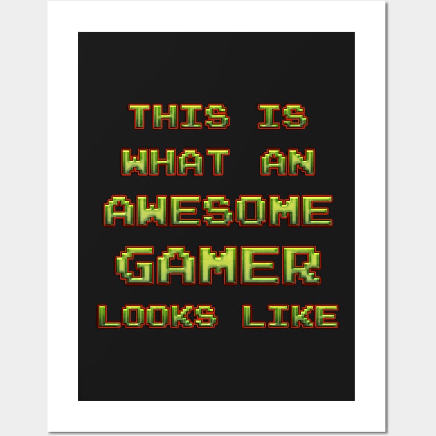 This Is What An AWESOME GAMER Looks Like Wall Art by Naumovski